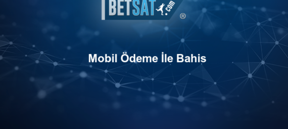 Mobil-Odeme-Ile-Bahis